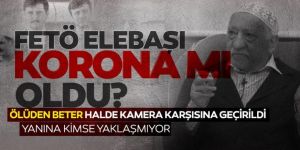 FETÖ elebaşı koronavirüse mi yakalandı?