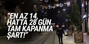 ''En az 14, hatta 28 gün tam kapanma şart''