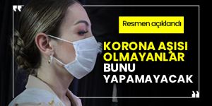 Korona aşısı olmayanlar bunu yapamayacak