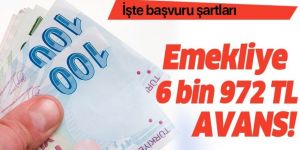 Emekliye 6 bin 972 lira avans fırsatı!