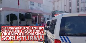 Korona virüsten ölenlerin cenazeleri yüksek fiyatla yıkanıyor iddiasına soruşturma