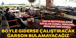 Böyle giderse çalıştıracak garson bulamayacağız