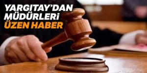 Yargıtay’dan müdürleri üzen haber