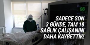 3 günde 18 sağlık çalışanını daha kaybettik!