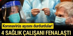 Koronavirüs aşısı olan 4 sağlık çalışanı fenalaştı!