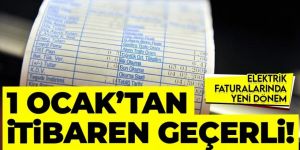 1 Ocak'tan itibaren elektrik faturalarında yeni dönem