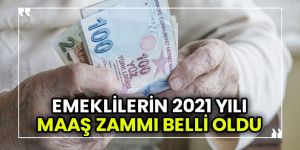 Emeklilerin 2021 yılı maaş zammı belli oldu