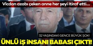 Ünlü iş adamı öz babası çıktı...