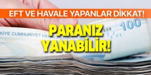 EFT ve havale ile para gönderenler dikkat! Paranız yanabilir!