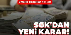 SGK'dan yeni emeklilik kararı!