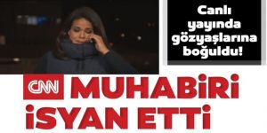 CNN muhabiri isyan etti! Canlı yayında gözyaşlarına boğuldu!