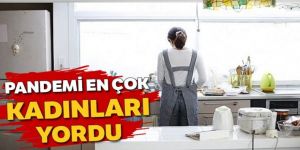 Salgında en çok kadınlar yoruldu