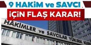 HSK’dan 9 Hakim ve Savcı’ya ihraç kararı