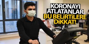 Koronayı atlatanlar bu belirtilere dikkat