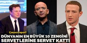 Çarpıcı rapor! Dünyanın en büyük 10 zengini servetlerine servet kattı