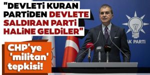 AK Parti Sözcüsü Ömer Çelik'ten CHP'ye 'militan' tepkisi!