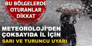 Meteoroloji'den çok sayıda il için sarı ve turuncu uyarı!