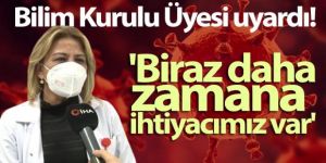 Bilim Kurulu Üyesi Prof. Dr. Turan Uyardı: 'Biraz daha zamana ihtiyacımız var'