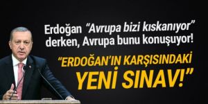 Avrupa bunu konuşuyor: ''Erdoğan'ın yeni sınavı''