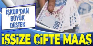 İşsize çifte maaş! 2840 lira