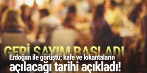 Cumhurbaşkanı ile görüştü; kafe ve restoranların açılma tarihini açıkladı!