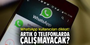 Artık o telefonlarda çalışmayacak?