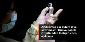 Dünya Sağlık Örgütü'nden tedirginlik yaratacak aşı açıklaması