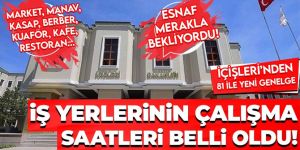 İçişleri Bakanlığı’ndan valiliklere 'İşyerlerinin Çalışma Saatleri' konulu genelge