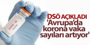 DSÖ: 'Avrupa'da korona vaka sayıları artıyor'