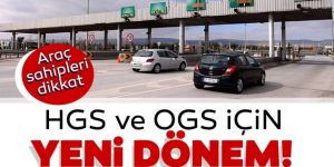 Araç sahipleri dikkat: HGS VE OGS için yeni dönem!