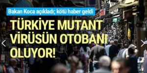 ''Türkiye mutant virüslerin güzergahı haline gelebilir''