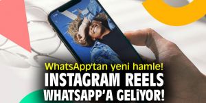 WhatsApp'tan yeni hamle! Instagram Reels, WhatsApp’a geliyor!