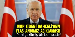 MHP lideri Bahçeli'den flaş 'Andımız' açıklaması!  'Pimi çekilmiş bir bombadır