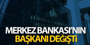 Merkez Bankası'nın başkanı değişti