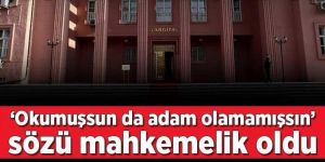 Yargıtay, 'okumuşsun da adam olamamışsın' sözünü hakaret saymadı