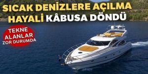 Sıcak denizlere açılma hayali kâbusa döndü