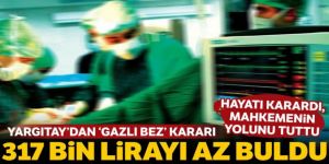 Yargıtay, unutulan gazlı bez için verilen 317 bin TL tazminatı az buldu