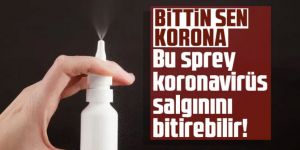 Bittin sen korona! Bu sprey koronavirüs salgınını bitirebilir!