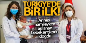 Türkiye'de bir ilk: Annesi hamileyken aşılanan bebek antikorlu doğdu