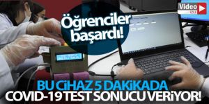 Öğrencilerden 5 dakikada Covid-19 test sonucu veren cihaz