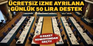 O paket komisyondan geçti! Ücretsiz izne ayrılana günlük 50 lira destek