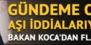 Aşıların çöpe gittiği iddialarıyla ilgili Bakan Koca'dan flaş açıklama