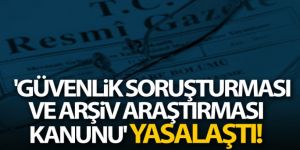 'Güvenlik Soruşturması ve Arşiv Araştırması Kanunu' yasalaştı