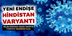 Yeni endişe Hindistan varyantı...