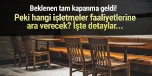 Tam Kapanma ile hangi işletmeler faaliyetlerine ara verecek?