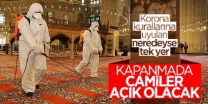 Tam kapanmada teravih hariç cuma ve vakit namazları camilerde kılınacak