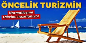 Normalleşme takvimi hazırlanıyor... Öncelik turizmde