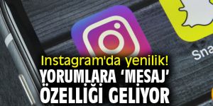 Instagram kullanıcıları dikkat! Yorumlara ‘mesaj’ özelliği geliyor