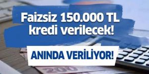 Bunu yapan vatandaşlara faizsiz 150.000 TL kredi verilecek