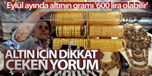 Eylül ayında altının gramı '600 lira olabilir' beklentisi